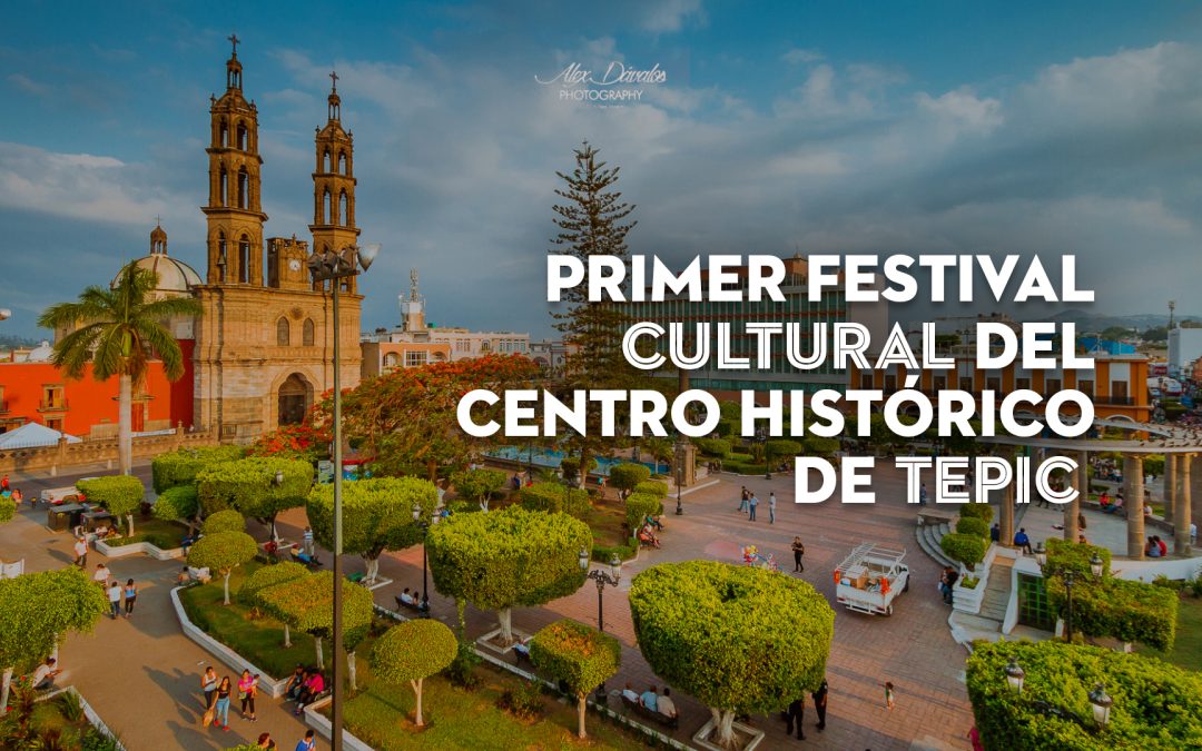 Primer Festival Cultural del Centro Histórico de Tepic